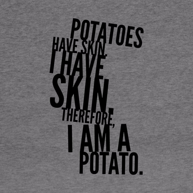 potatoes have skin I have skin therefore I am a potato by GMAT